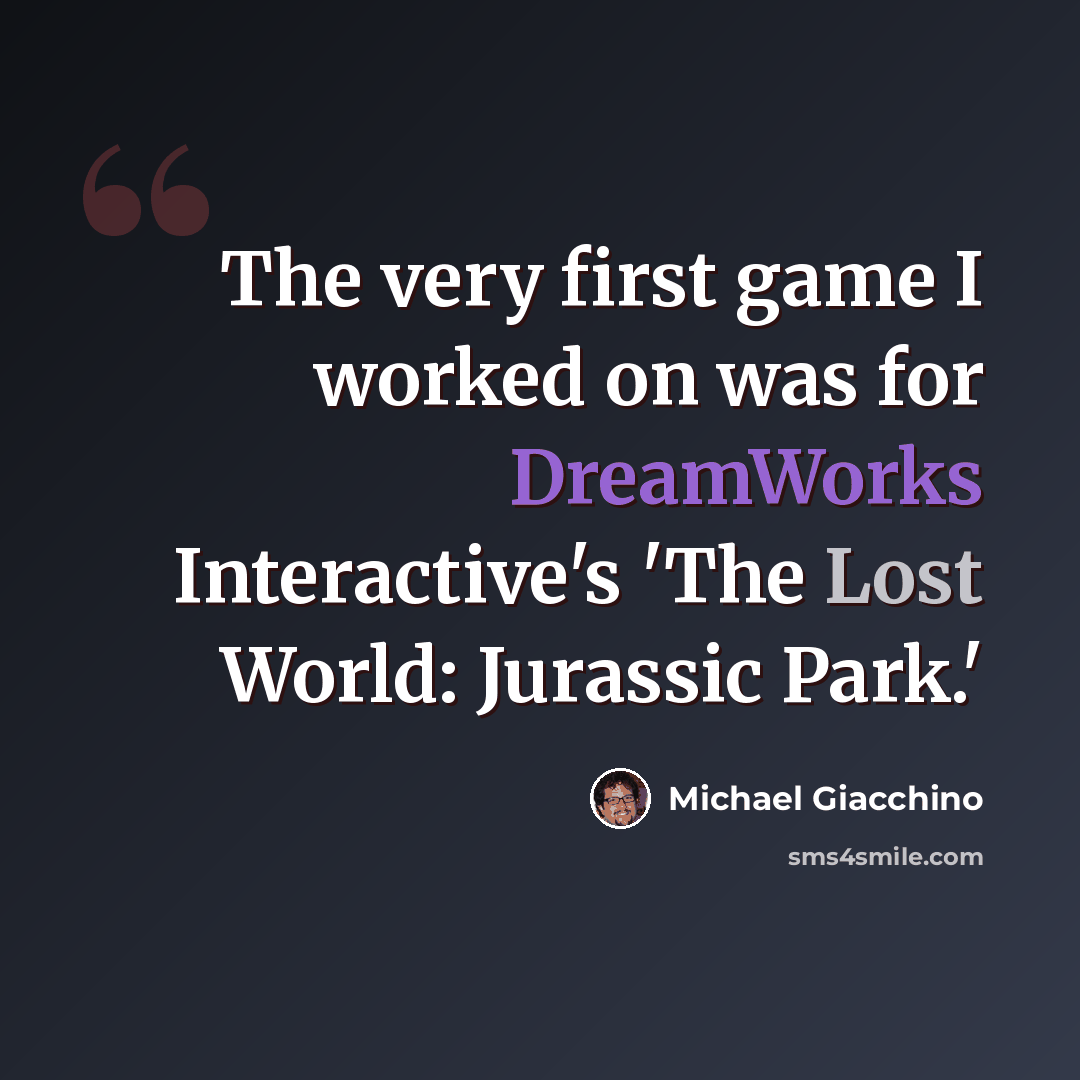 “The very first game I worked on was for DreamWorks Interactive's 'The Lost World: Jurassic Park.'” quote by Michael Giacchino