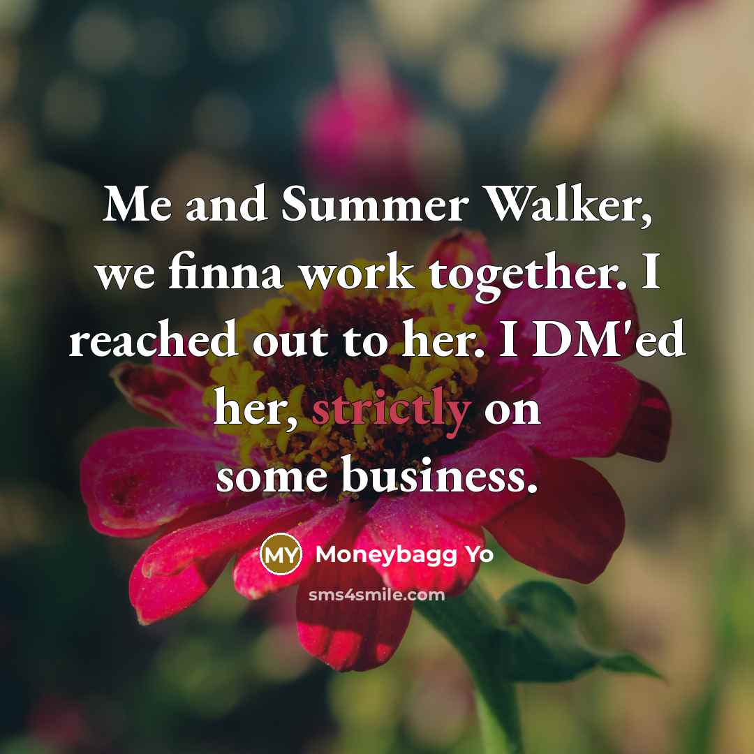 “Me and Summer Walker, we finna work together. I reached out to her. I DM'ed her, strictly on some business.” quote by Moneybagg Yo