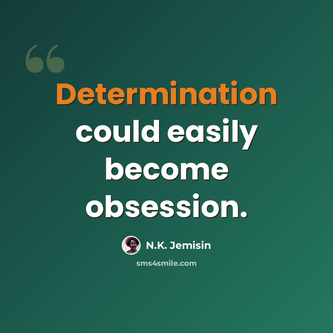 “Determination could easily become obsession.” quote by N.K. Jemisin