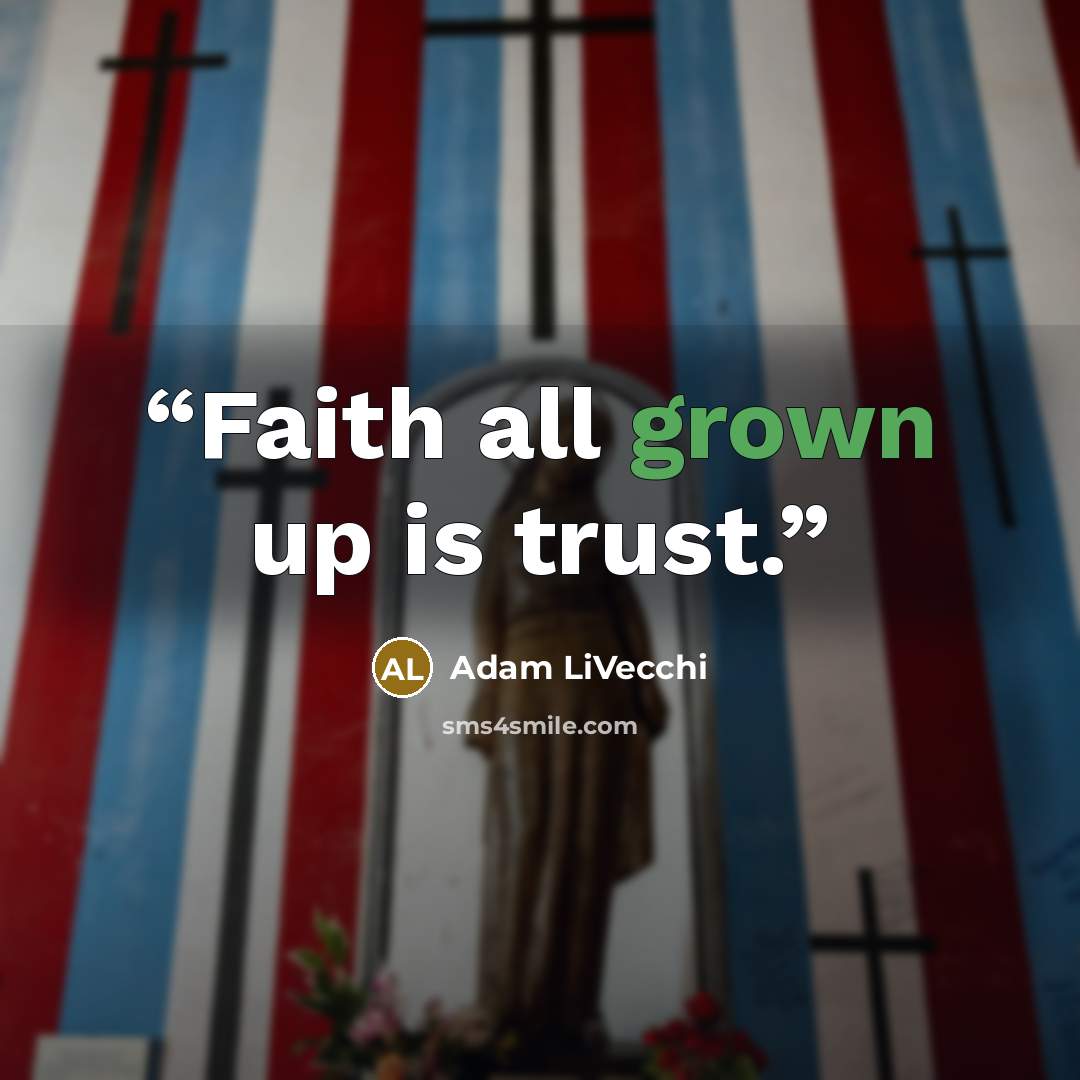 “Faith all grown up is trust.” quote by Adam LiVecchi