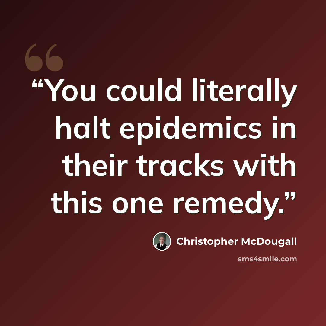 “You could literally halt epidemics in their tracks with this one remedy.” quote by Christopher McDougall