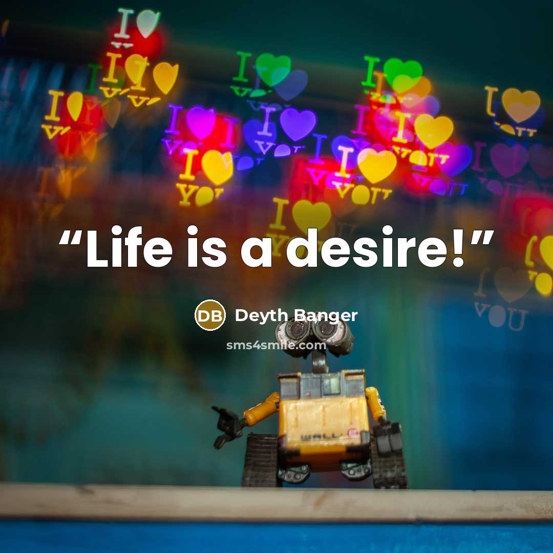 “Life is a desire!” quote by Deyth Banger