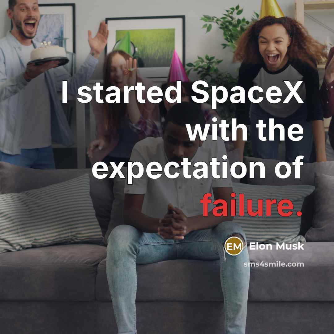 “I started SpaceX with the expectation of failure.” quote by Elon Musk