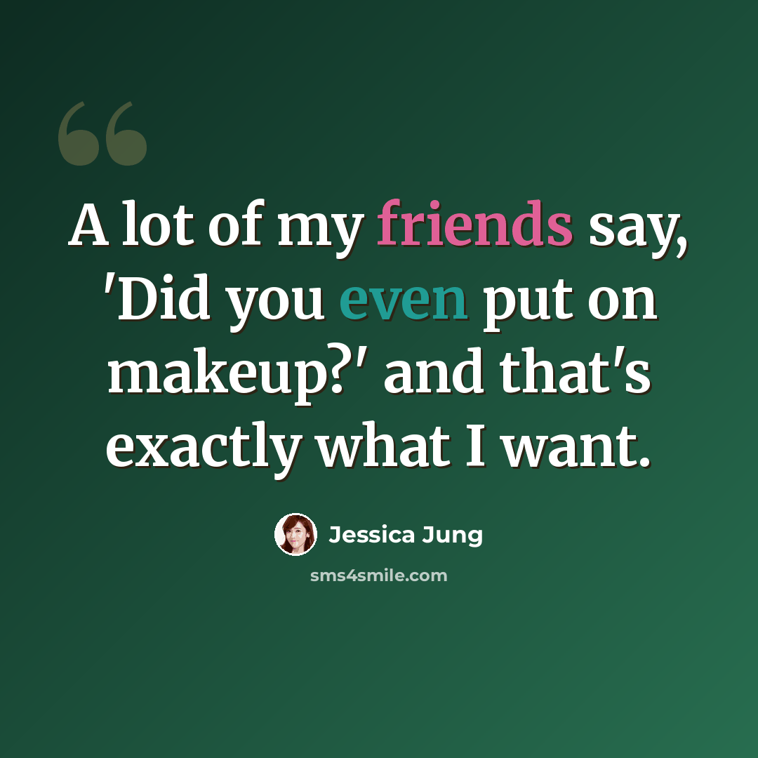 “A lot of my friends say, 'Did you even put on makeup?' and that's exactly what I want.” quote by Jessica Jung