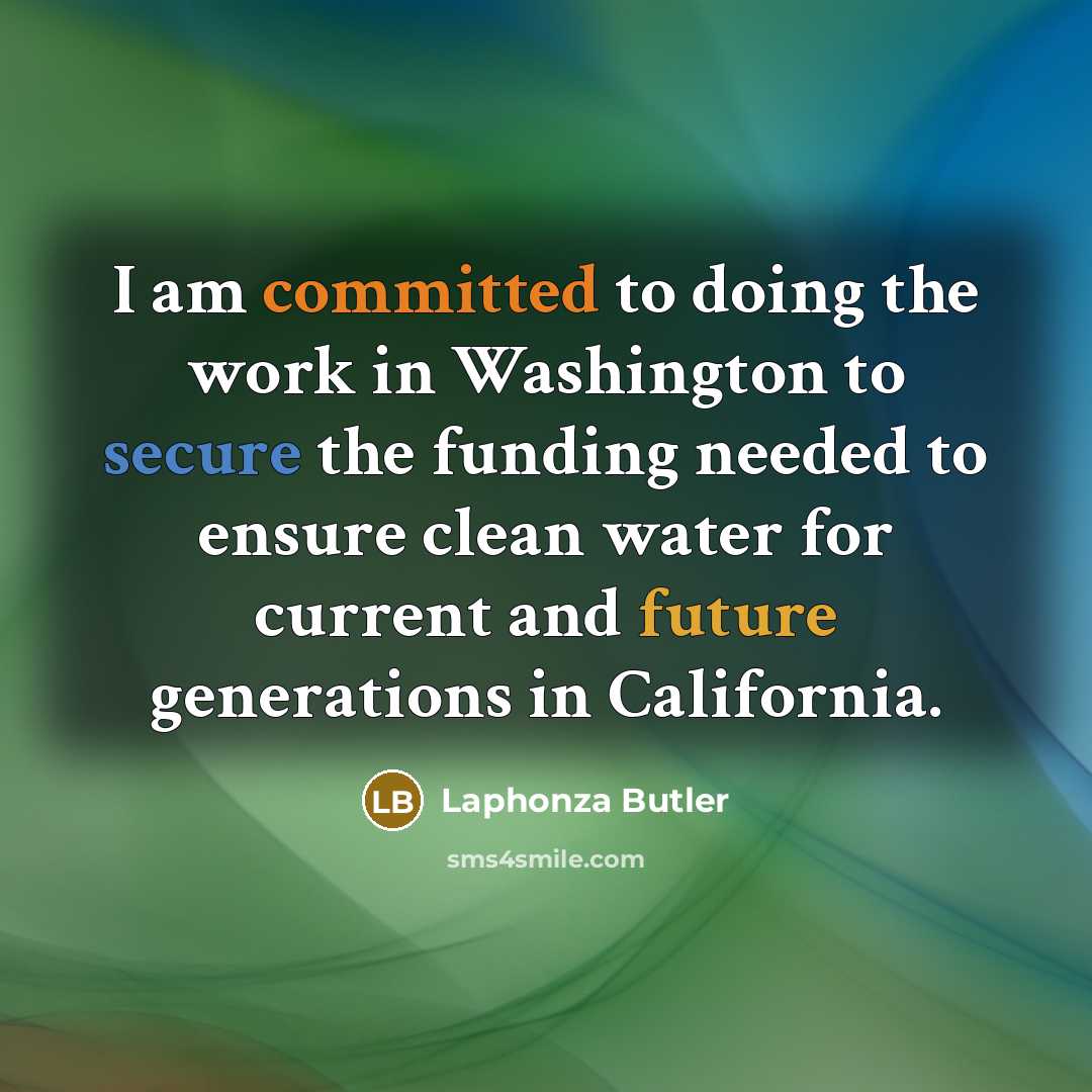 “I am committed to doing the work in Washington to secure the funding needed to ensure clean water for current and future generations in California.” quote by Laphonza Butler