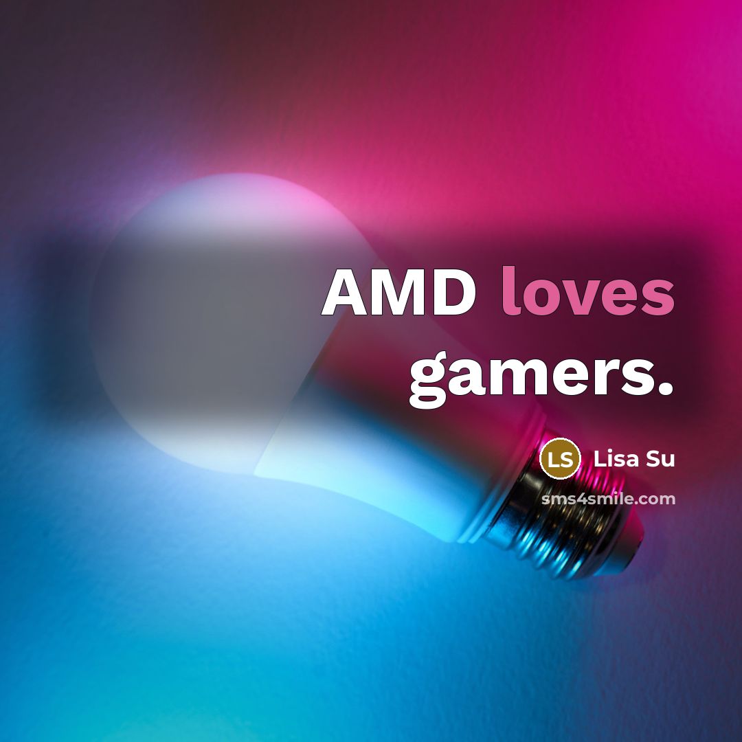 “AMD loves gamers.” quote by Lisa Su