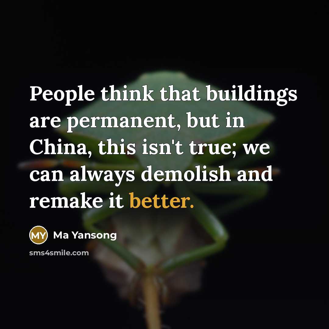 “People think that buildings are permanent, but in China, this isn't true; we can always demolish and remake it better.” quote by Ma Yansong