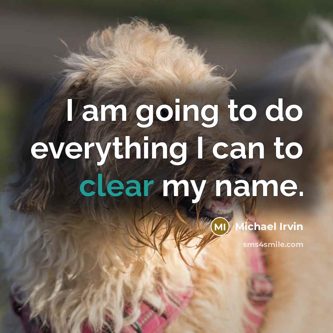 “I am going to do everything I can to clear my name.” quote by Michael Irvin