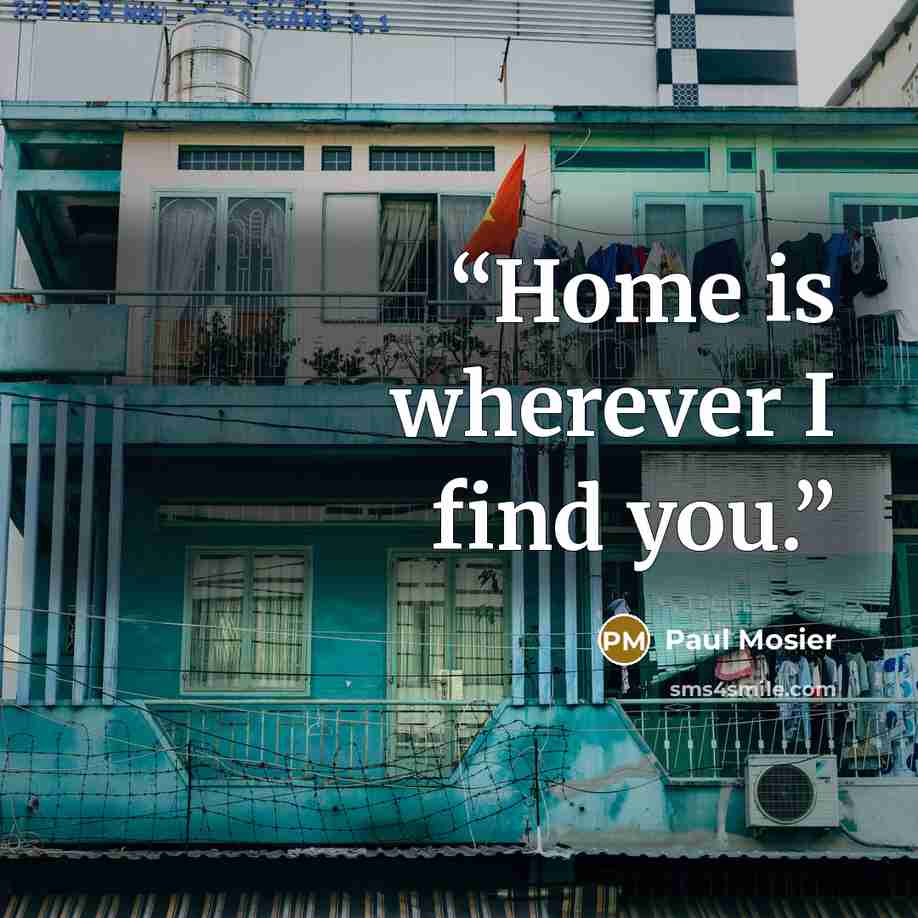 “Home is wherever I find you.” quote by Paul Mosier