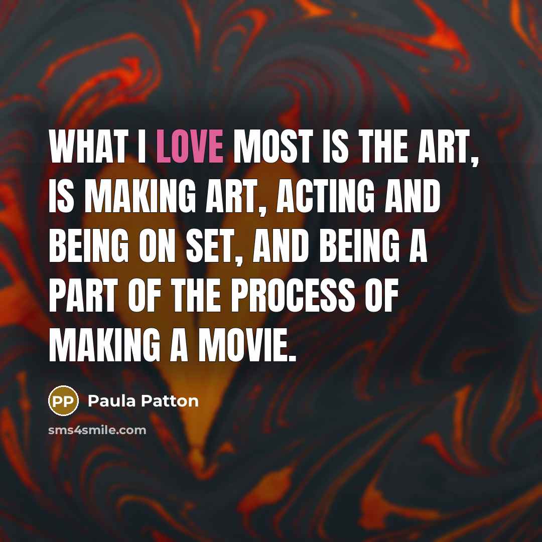 “What I love most is the art, is making art, acting and being on set, and being a part of the process of making a movie.” quote by Paula Patton