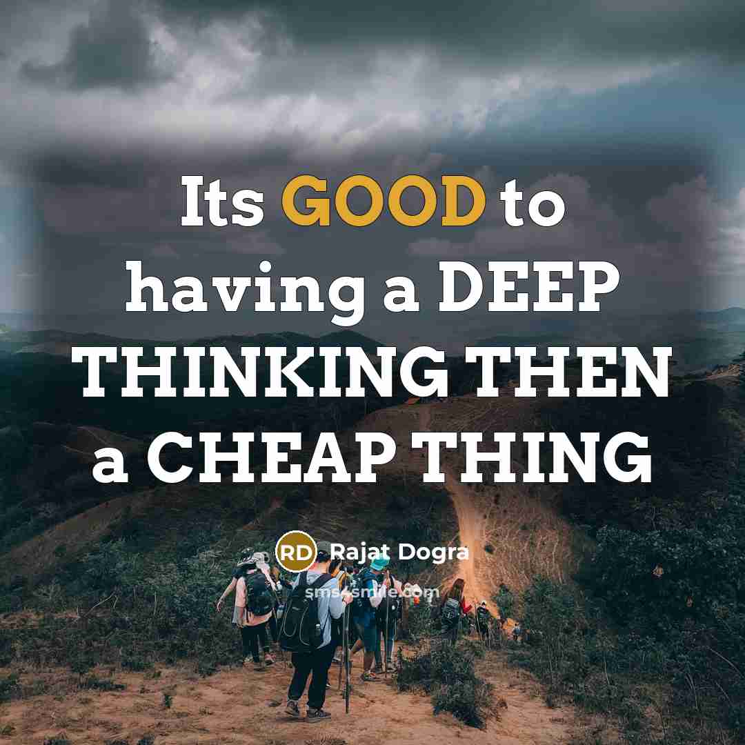 “Its GOOD to having a DEEP THINKING THEN a CHEAP THING” quote by Rajat Dogra