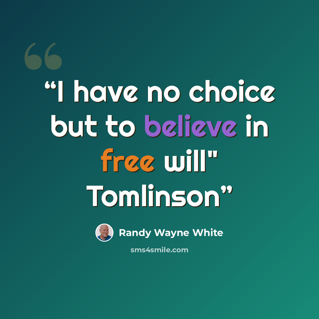 “I have no choice but to believe in free will" Tomlinson” quote by Randy Wayne White