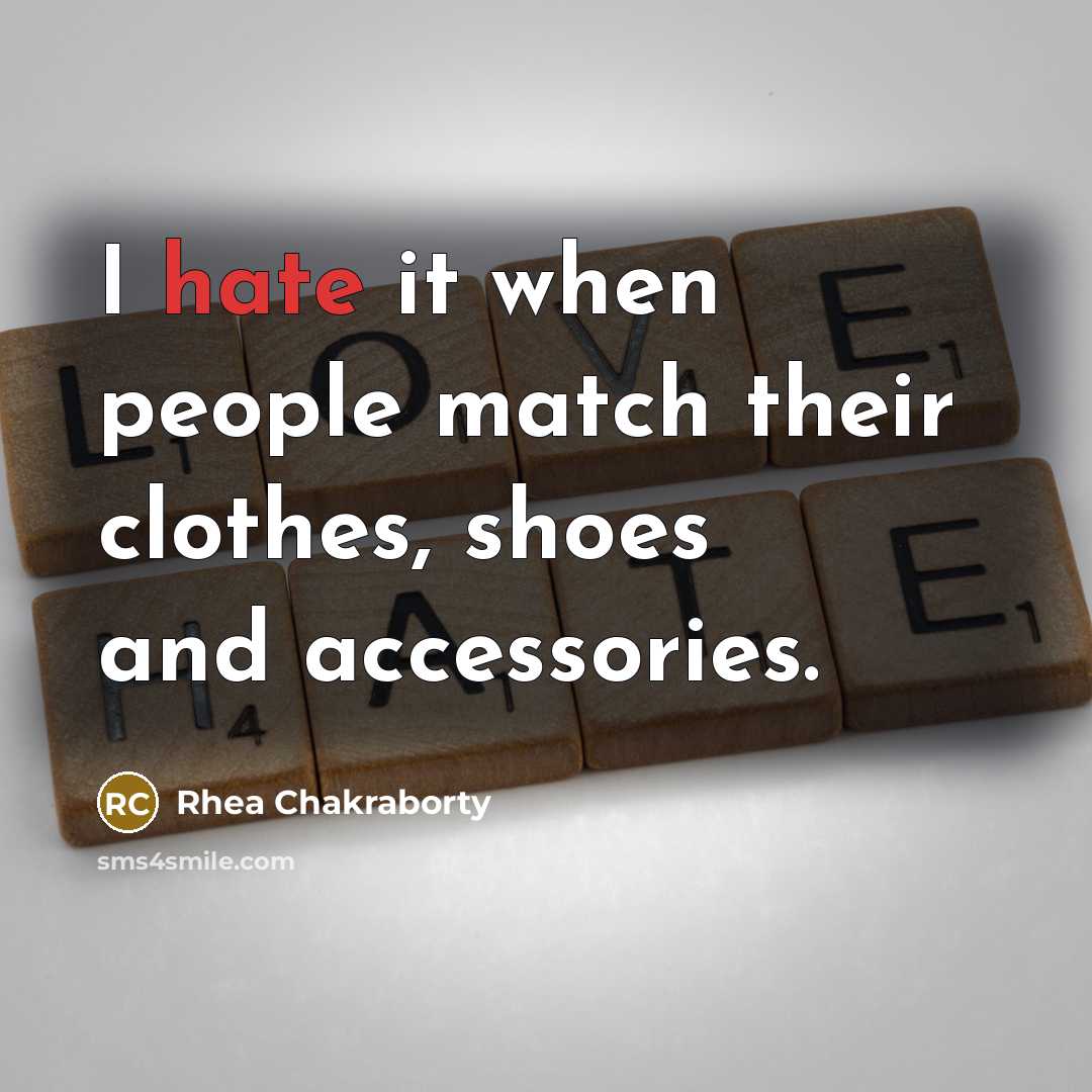 “I hate it when people match their clothes, shoes and accessories.” quote by Rhea Chakraborty