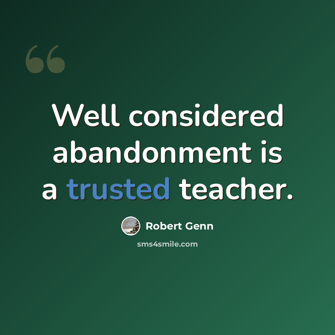 “Well considered abandonment is a trusted teacher.” quote by Robert Genn
