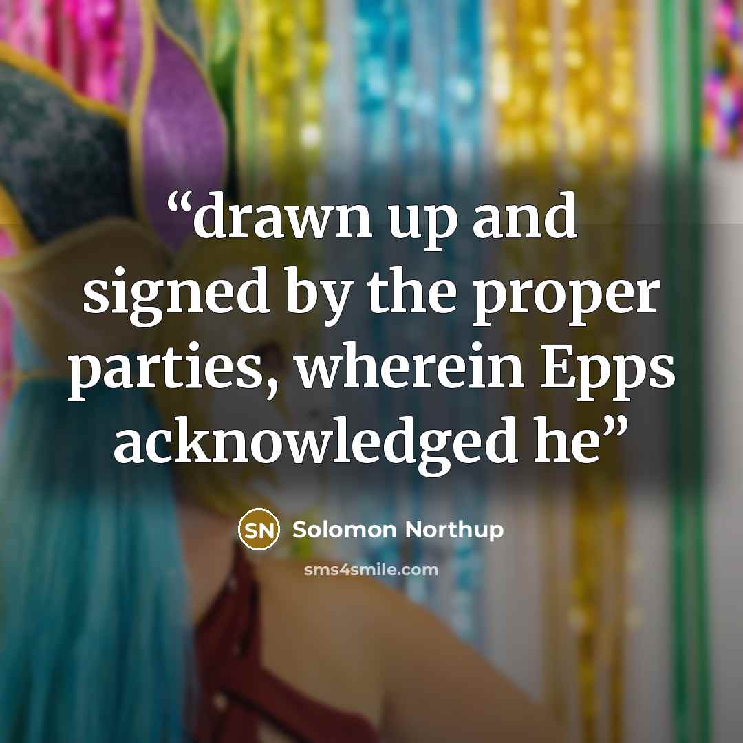 “drawn up and signed by the proper parties, wherein Epps acknowledged he” quote by Solomon Northup