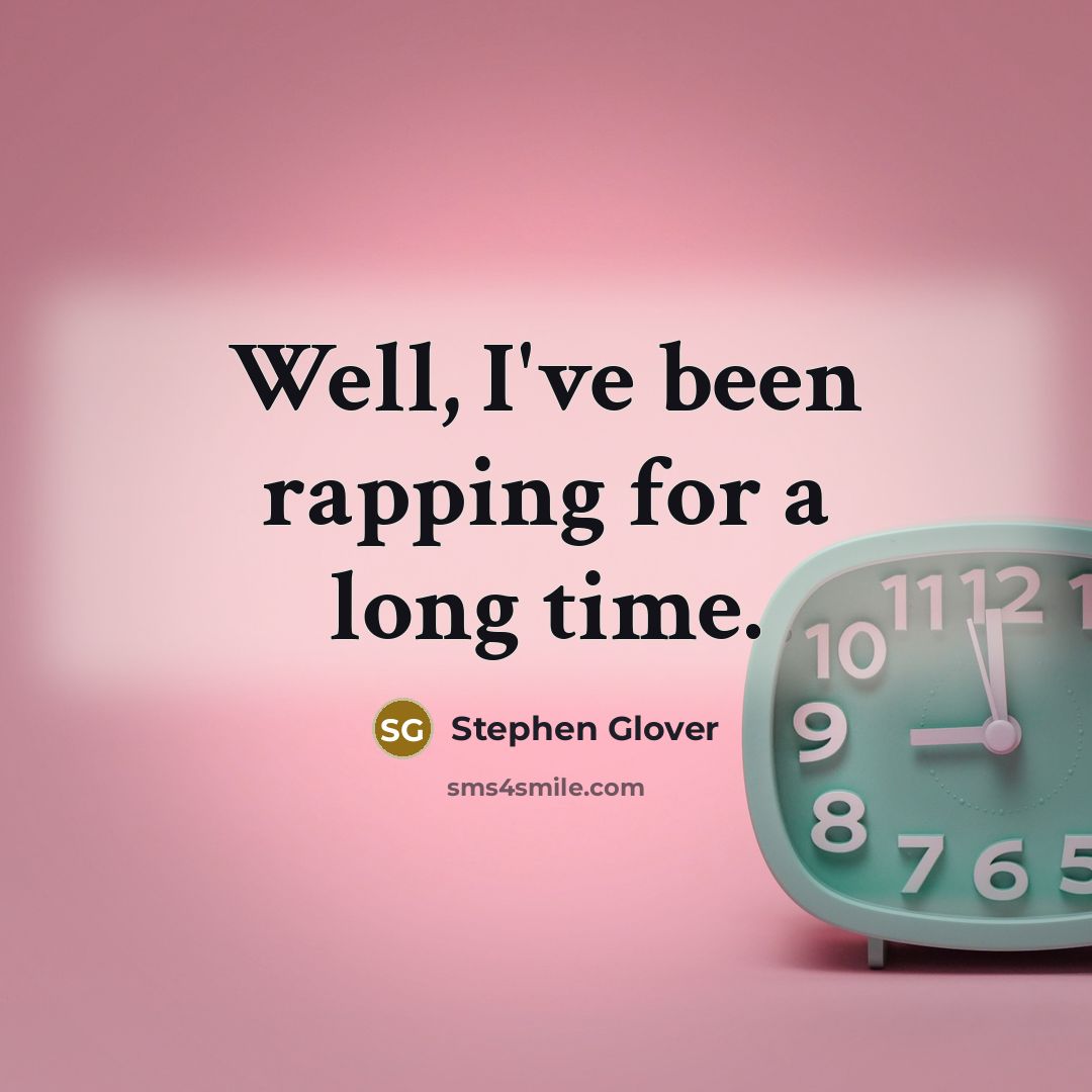 “Well, I've been rapping for a long time.” quote by Stephen Glover
