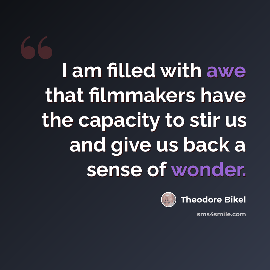 “I am filled with awe that filmmakers have the capacity to stir us and give us back a sense of wonder.” quote by Theodore Bikel