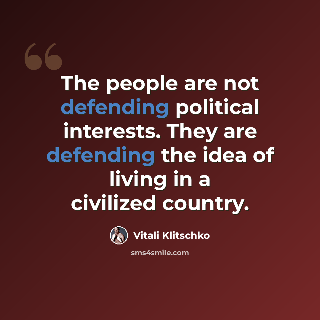 “The people are not defending political interests. They are defending the idea of living in a civilized country.” quote by Vitali Klitschko