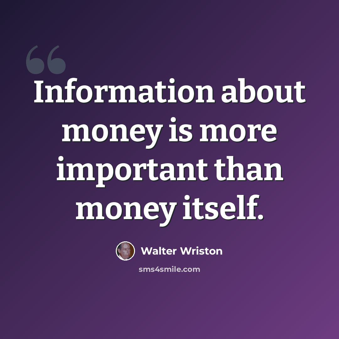 “Information about money is more important than money itself.” quote by Walter Wriston