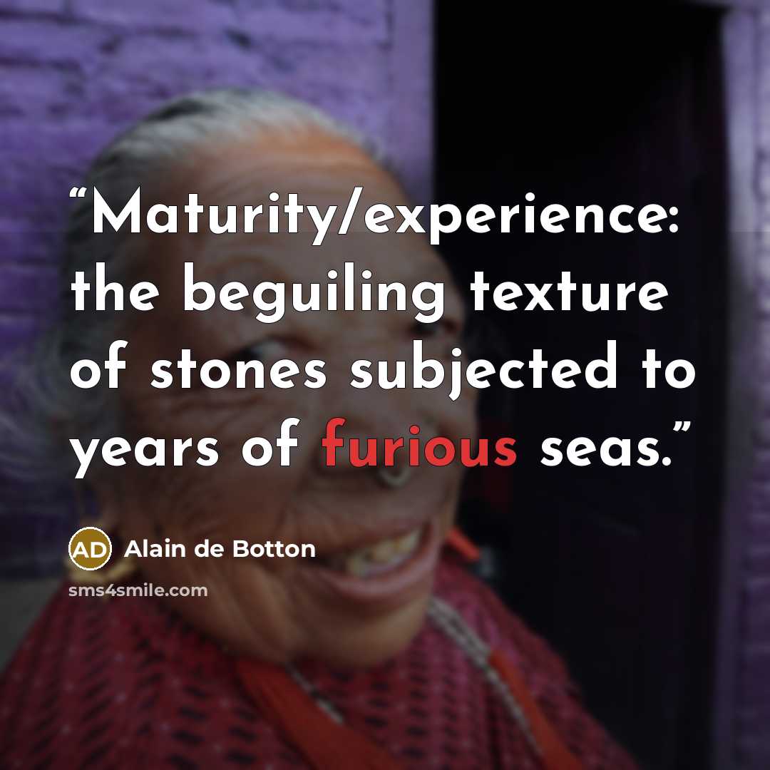 “Maturity/experience: the beguiling texture of stones subjected to years of furious seas.” quote by Alain de Botton