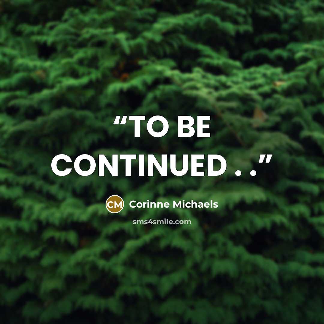 “TO BE CONTINUED . .” quote by Corinne Michaels