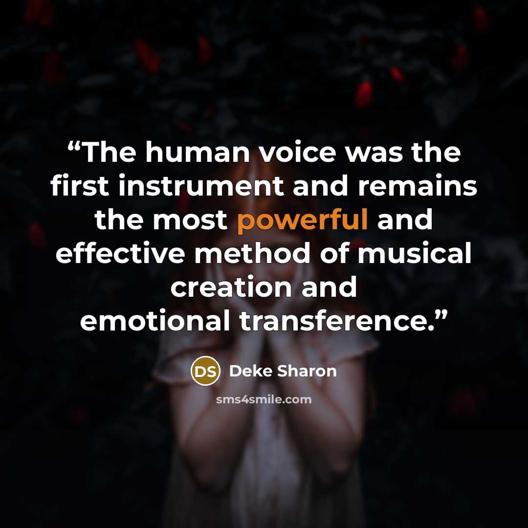 “The human voice was the first instrument and remains the most powerful and effective method of musical creation and emotional transference.” quote by Deke Sharon