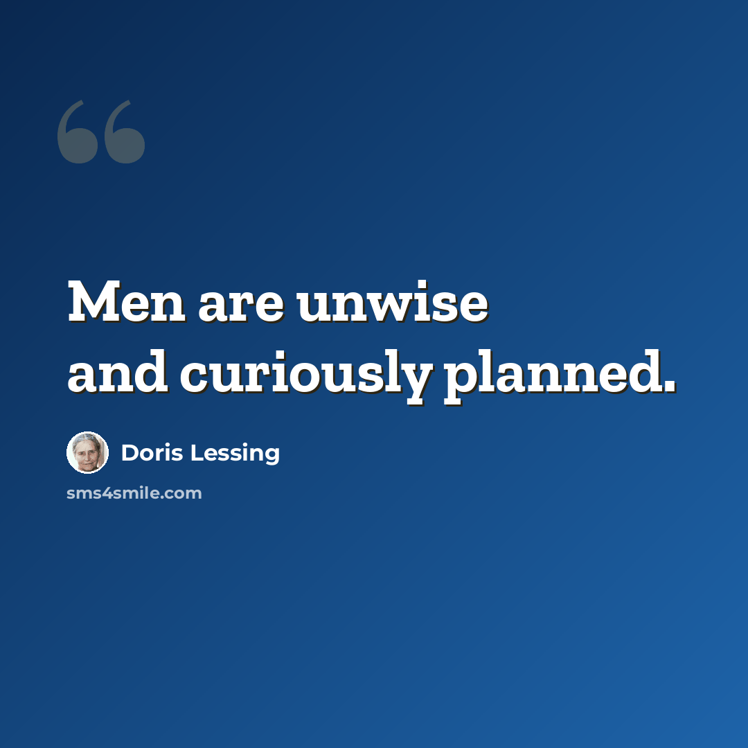 “Men are unwise and curiously planned.” quote by Doris Lessing