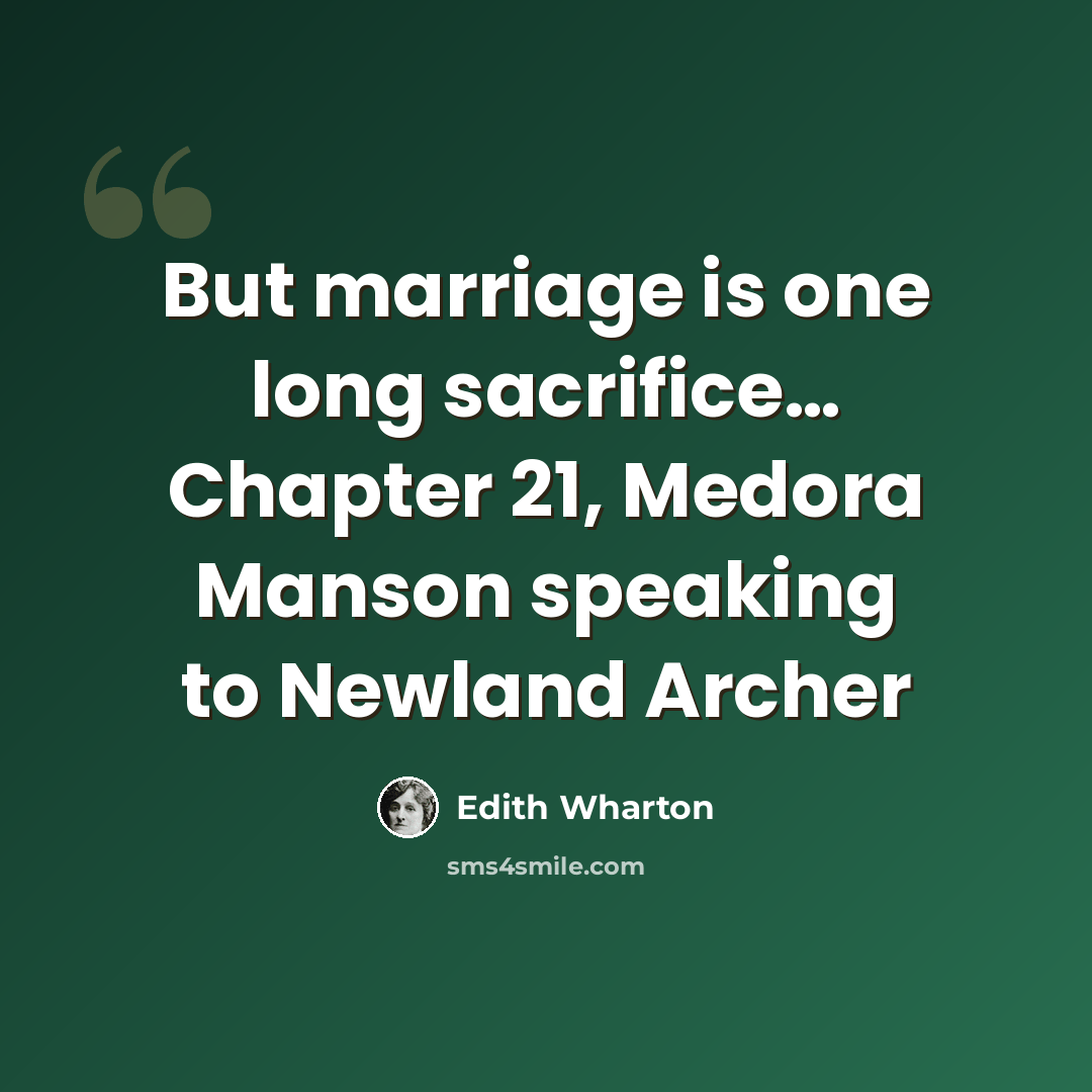 “But marriage is one long sacrifice… Chapter 21, Medora Manson speaking to Newland Archer” quote by Edith Wharton