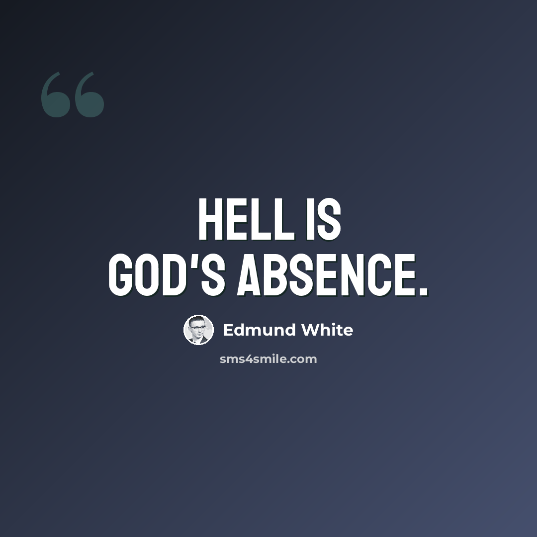 “Hell is God's Absence.” quote by Edmund White
