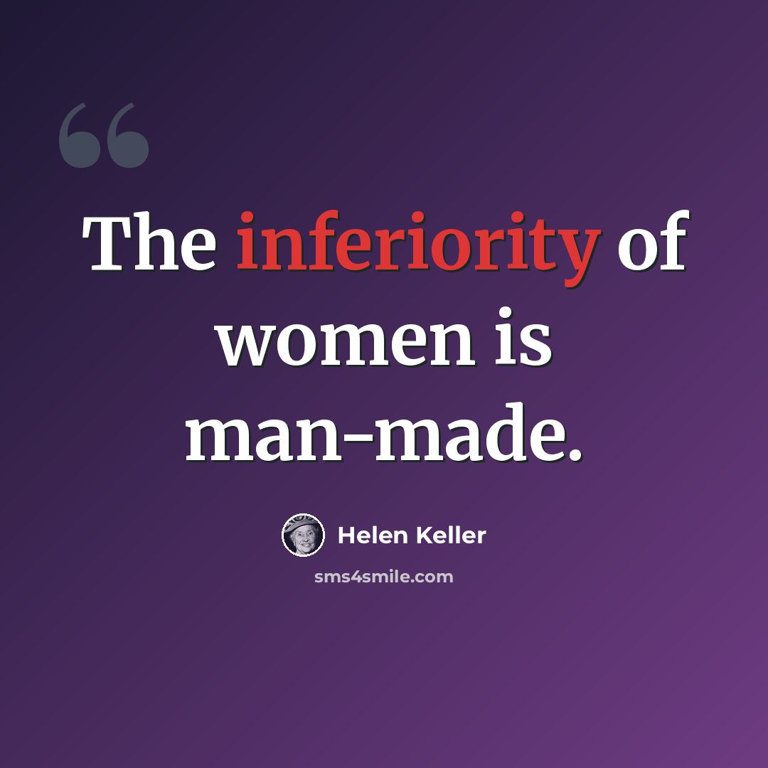 “The inferiority of women is man-made.” quote by Helen Keller
