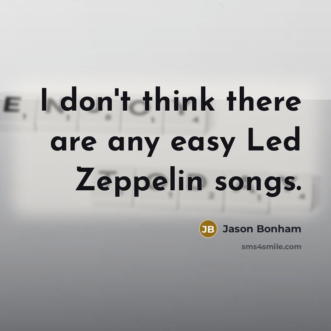 “I don't think there are any easy Led Zeppelin songs.” quote by Jason Bonham