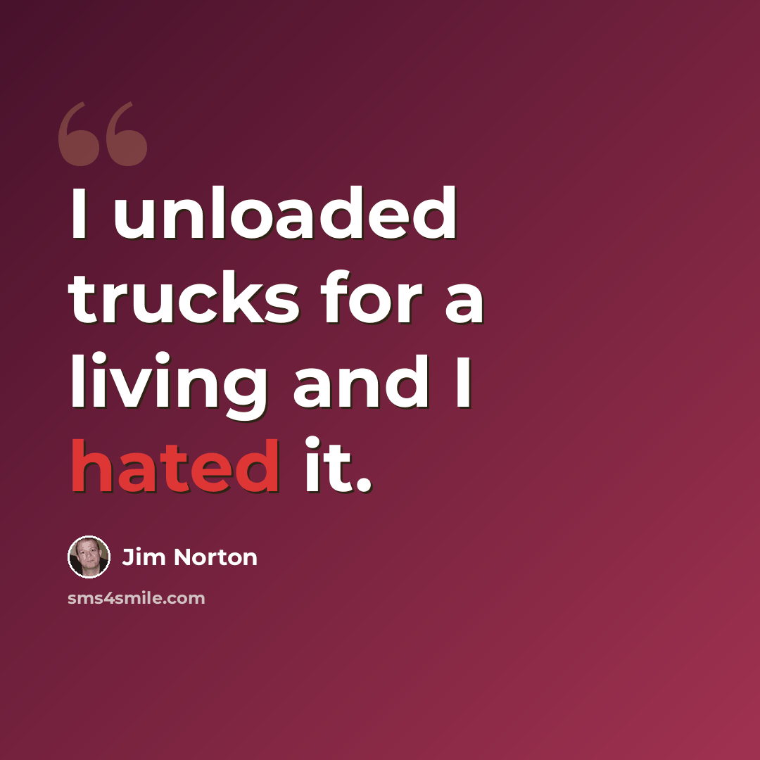 “I unloaded trucks for a living and I hated it.” quote by Jim Norton