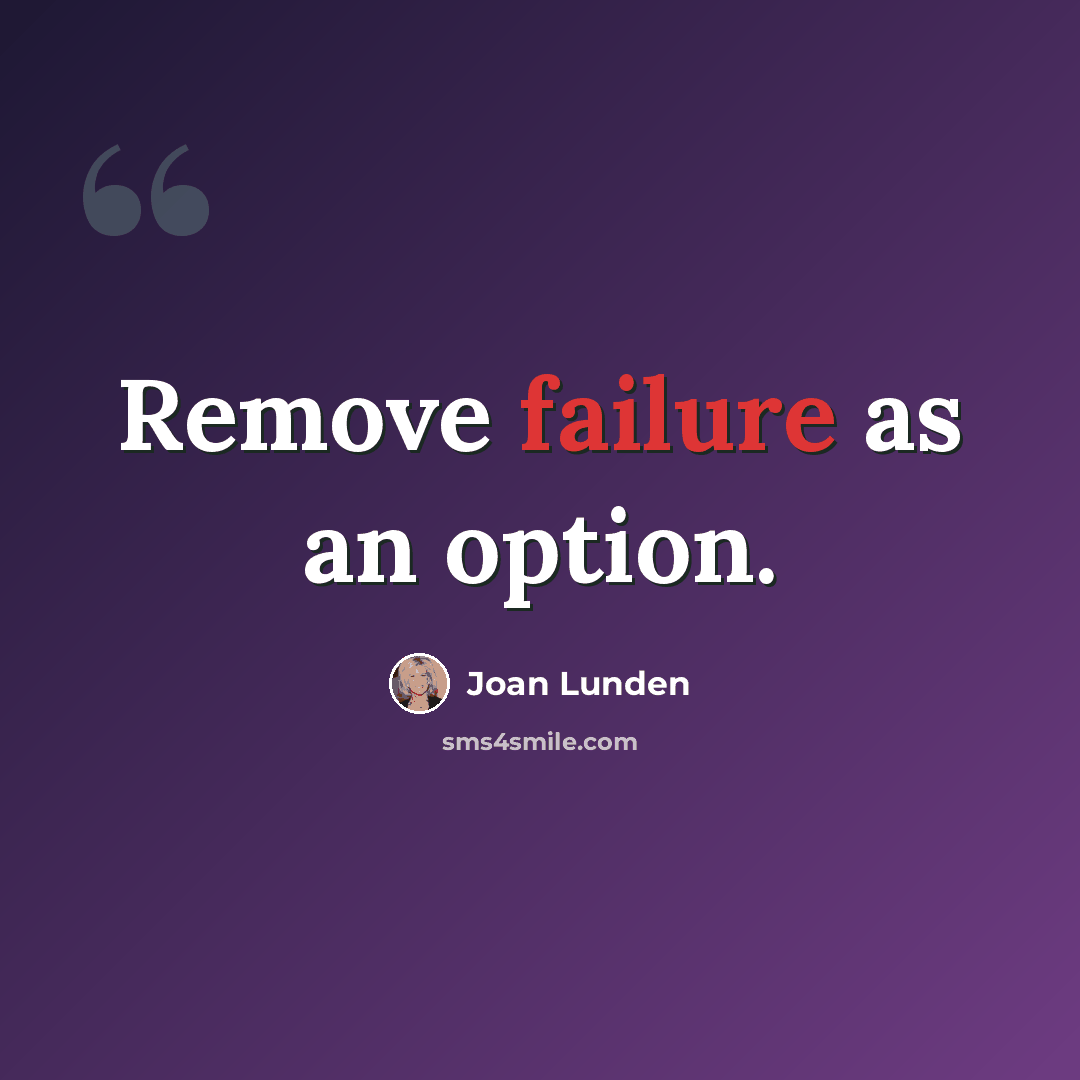 “Remove failure as an option.” quote by Joan Lunden