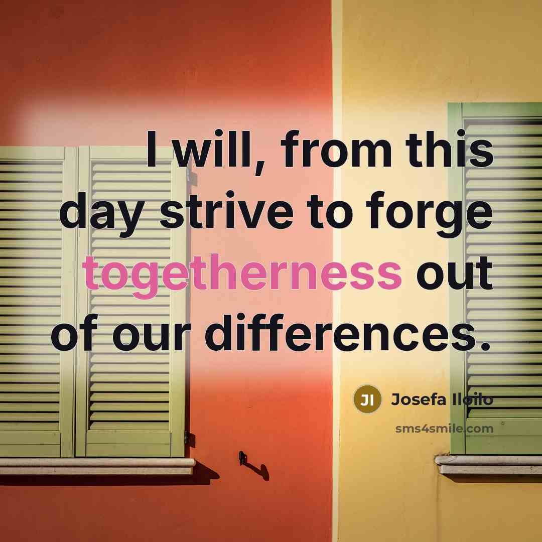 “I will, from this day strive to forge togetherness out of our differences.” quote by Josefa Iloilo