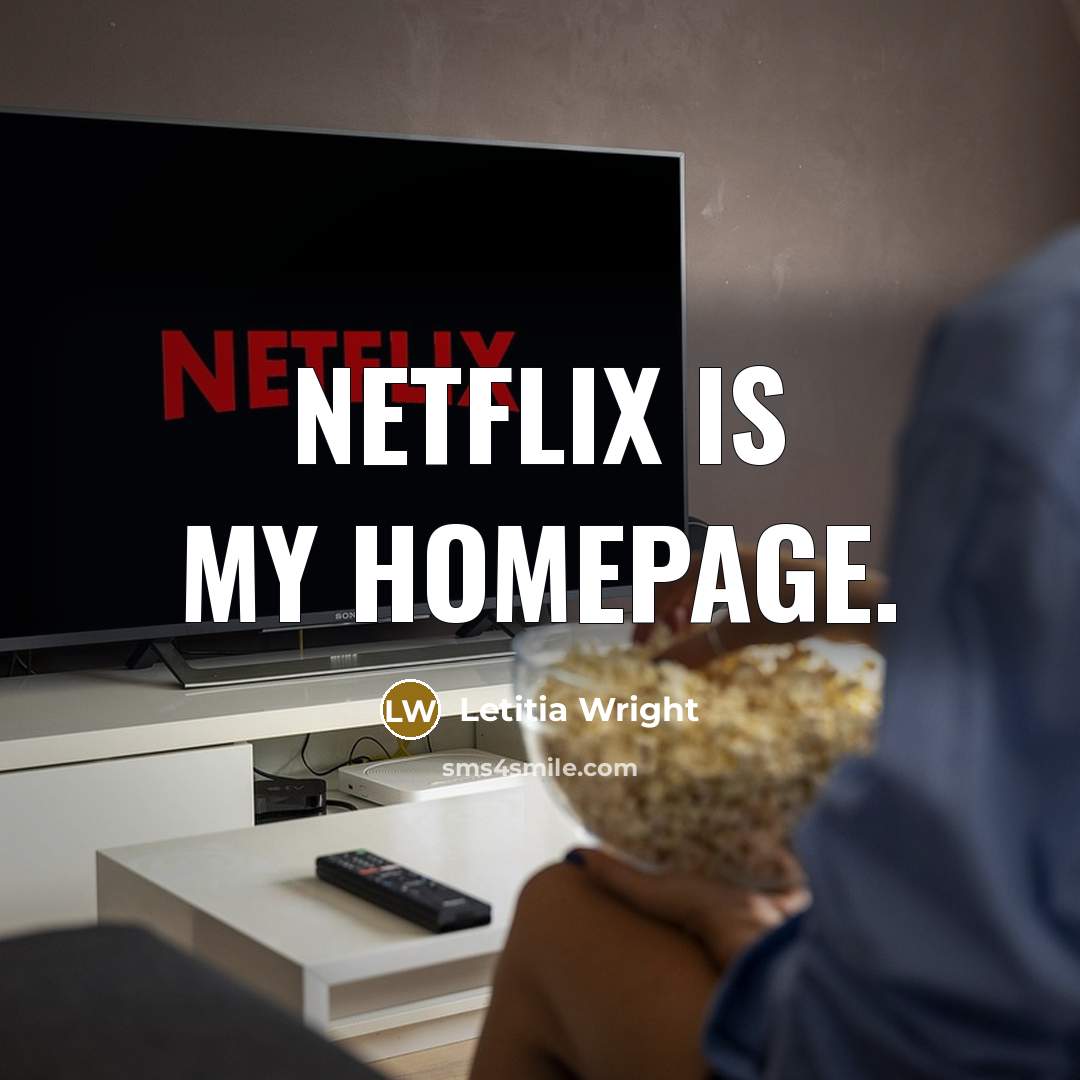 “Netflix is my homepage.” quote by Letitia Wright