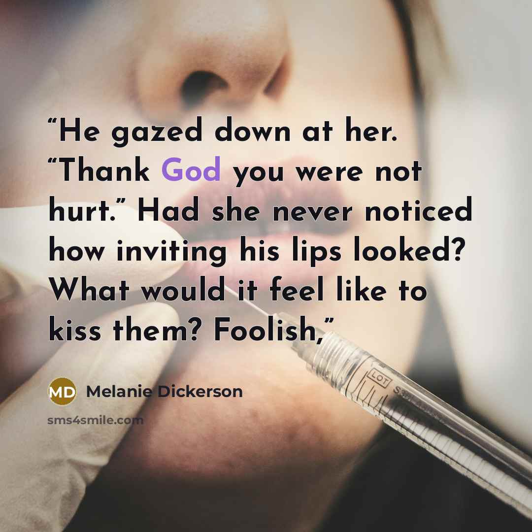 “He gazed down at her. “Thank God you were not hurt.” Had she never noticed how inviting his lips looked? What would it feel like to kiss them? Foolish,” quote by Melanie Dickerson