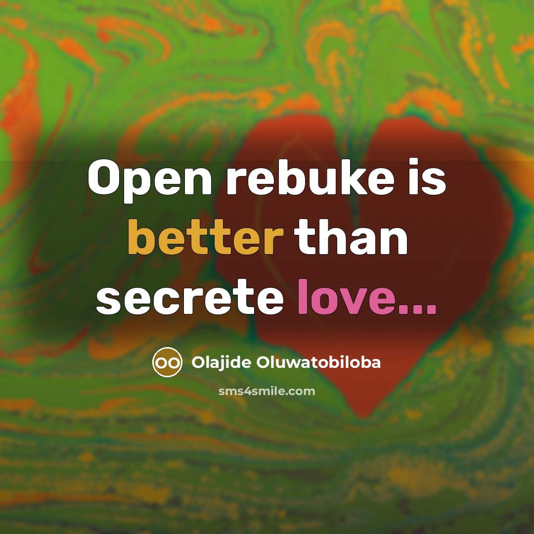 “Open rebuke is better than secrete love...” quote by Olajide Oluwatobiloba