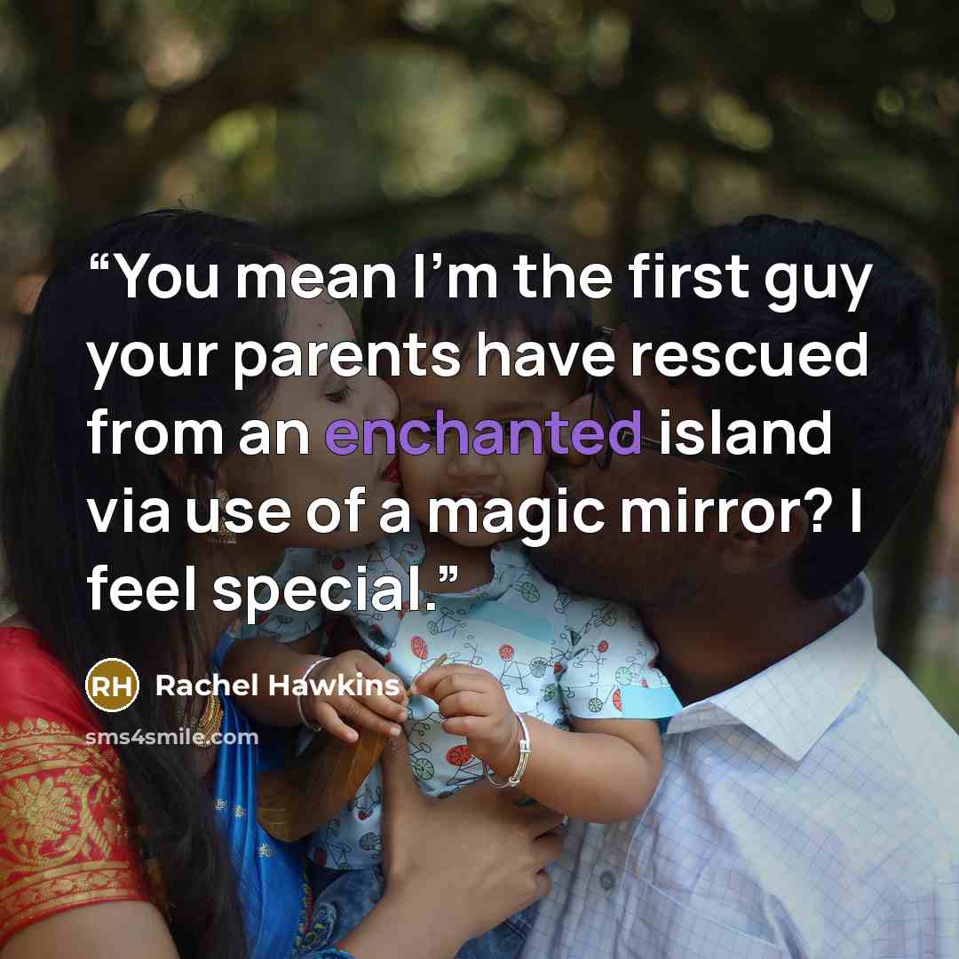 “You mean I’m the first guy your parents have rescued from an enchanted island via use of a magic mirror? I feel special.” quote by Rachel Hawkins