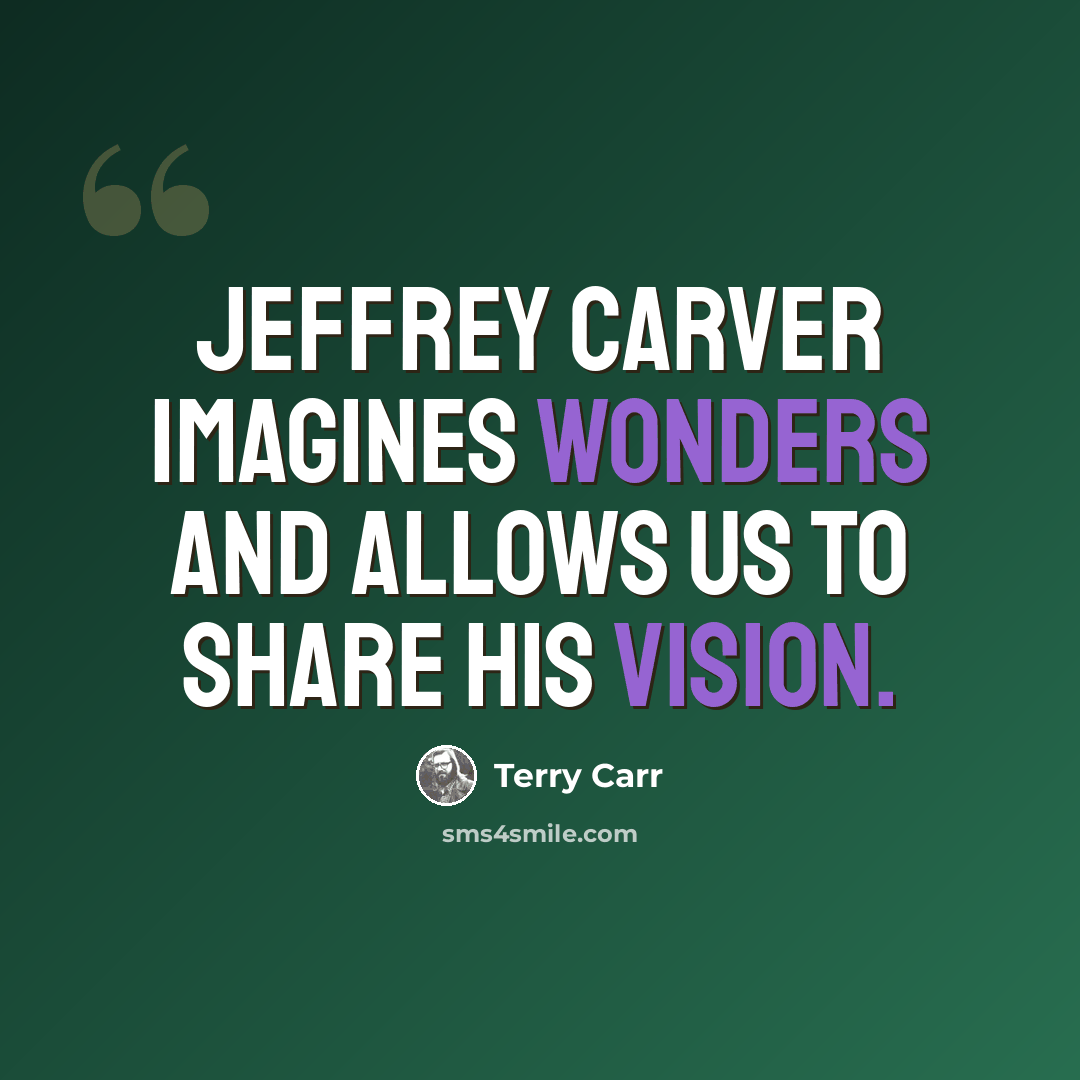 “Jeffrey Carver imagines wonders and allows us to share his vision.” quote by Terry Carr