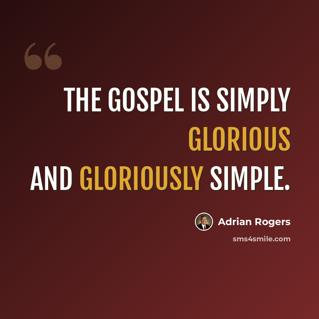 “The gospel is simply glorious and gloriously simple.” quote by Adrian Rogers