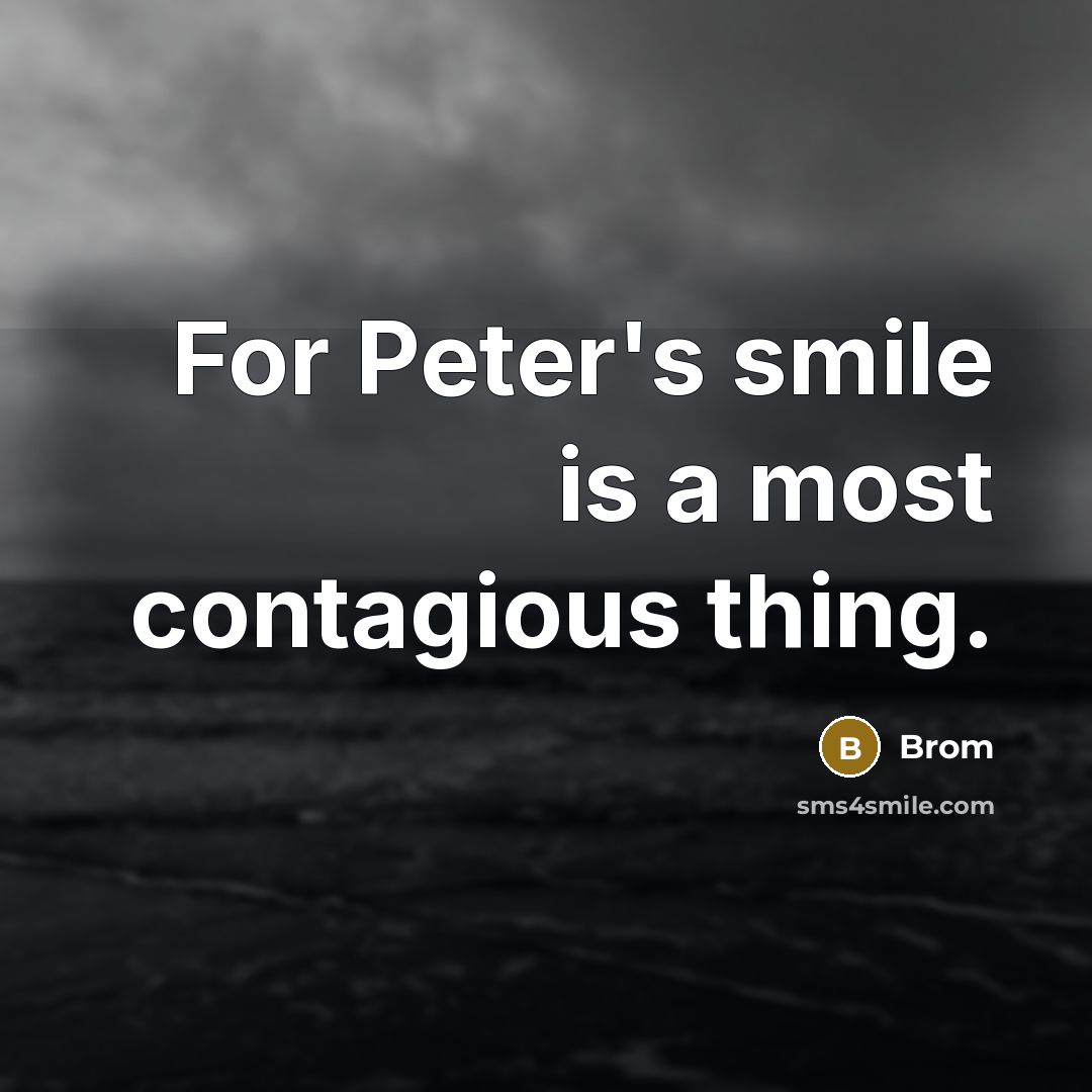 “For Peter's smile is a most contagious thing.” quote by Brom