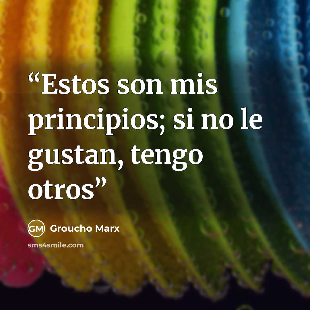 “Estos son mis principios; si no le gustan, tengo otros” quote by Groucho Marx