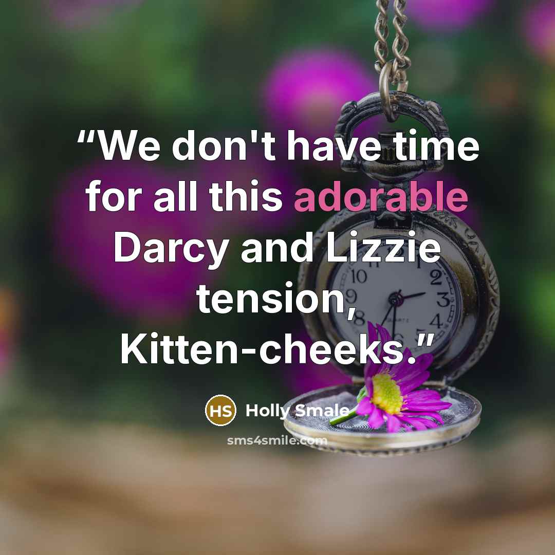 “We don't have time for all this adorable Darcy and Lizzie tension, Kitten-cheeks.” quote by Holly Smale