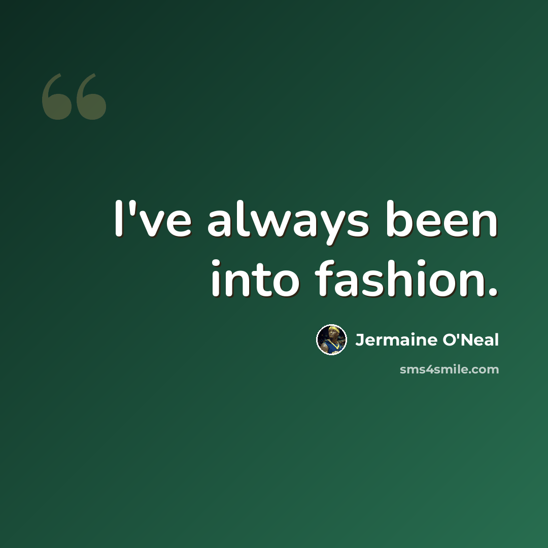 “I've always been into fashion.” quote by Jermaine O'Neal