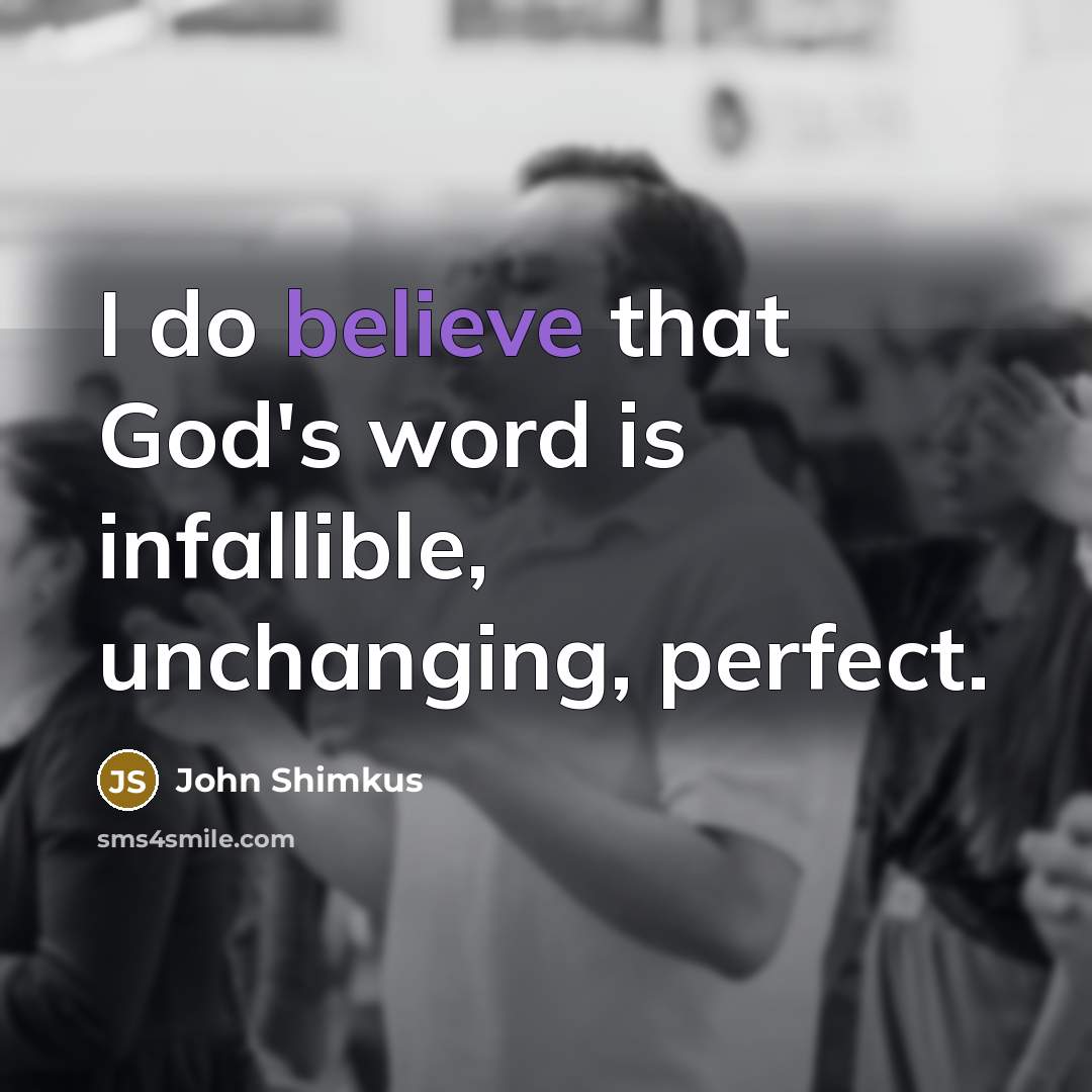 “I do believe that God's word is infallible, unchanging, perfect.” quote by John Shimkus