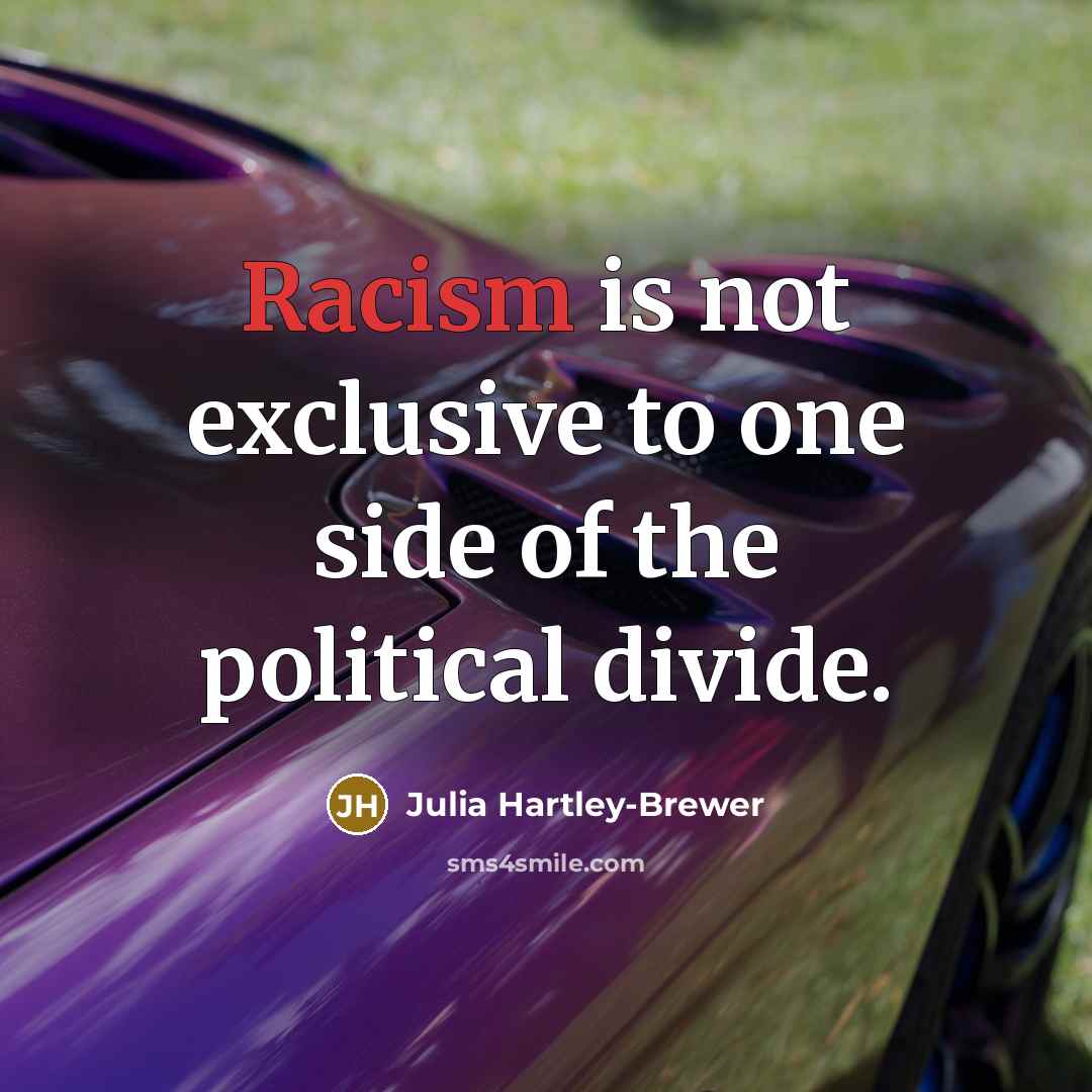 “Racism is not exclusive to one side of the political divide.” quote by Julia Hartley-Brewer