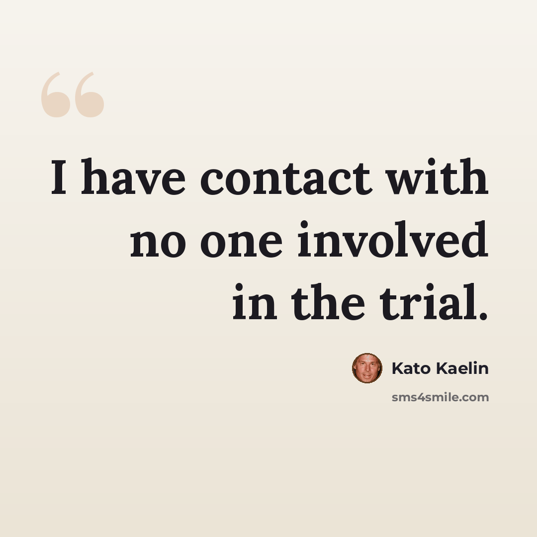 “I have contact with no one involved in the trial.” quote by Kato Kaelin