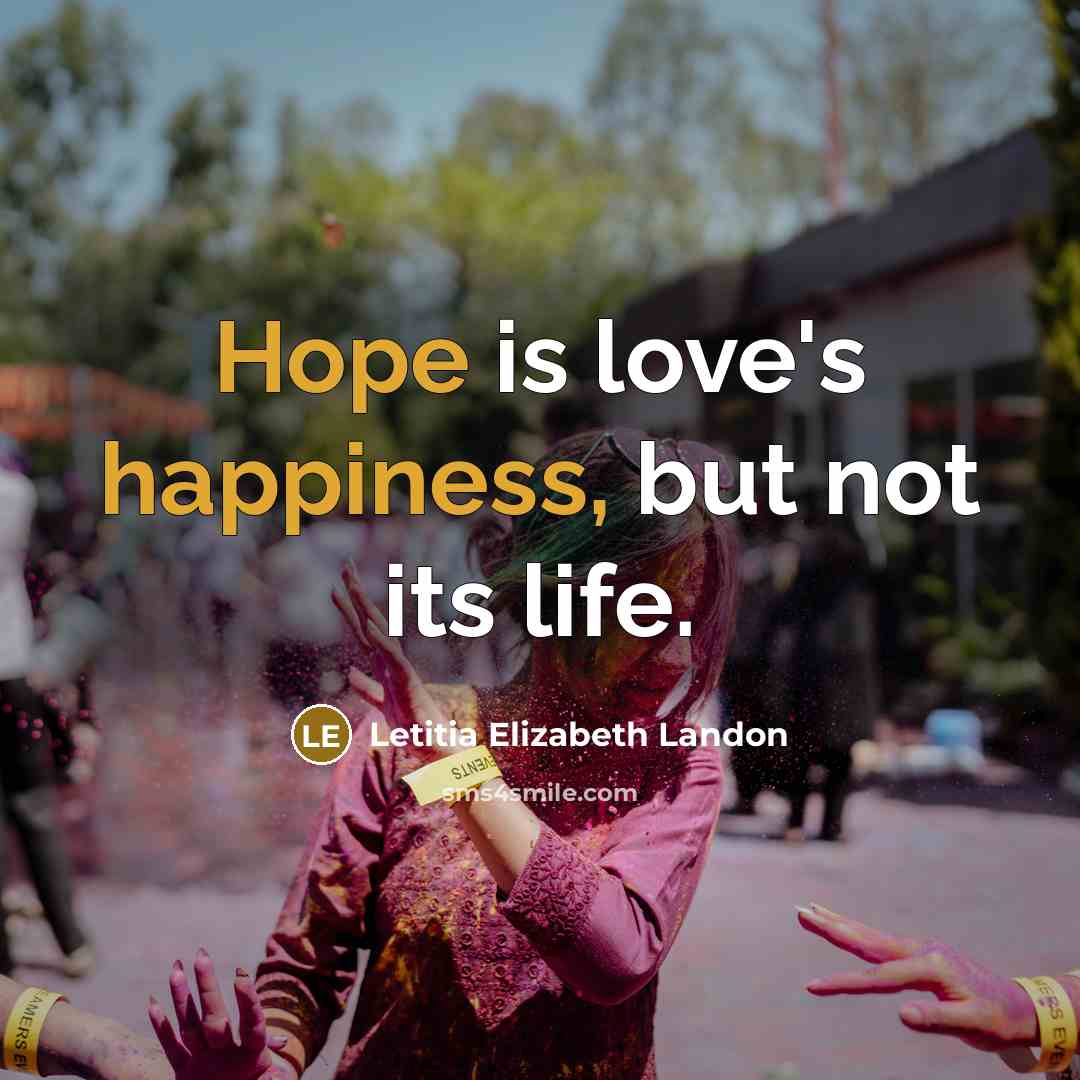 “Hope is love's happiness, but not its life.” quote by Letitia Elizabeth Landon