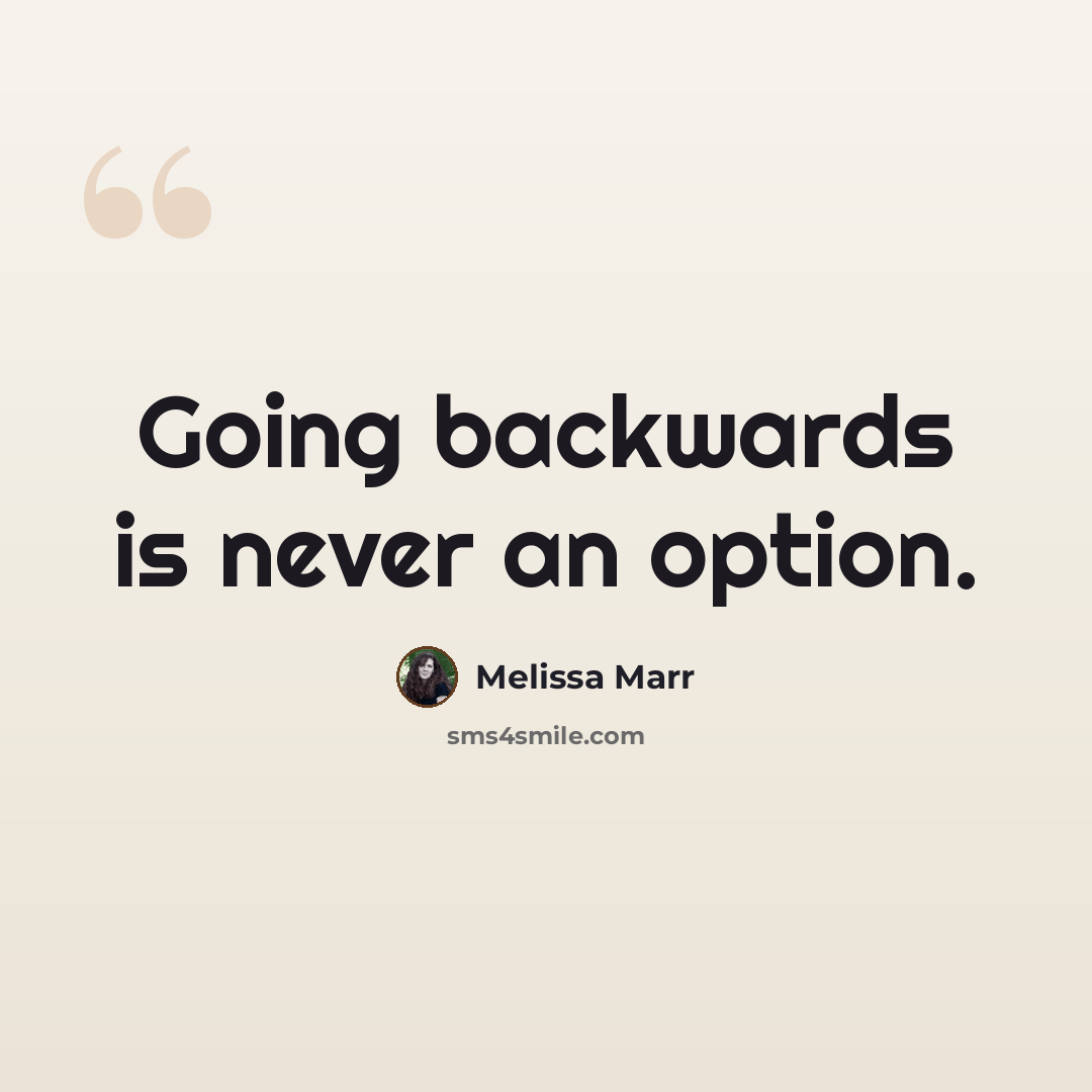 “Going backwards is never an option.” quote by Melissa Marr