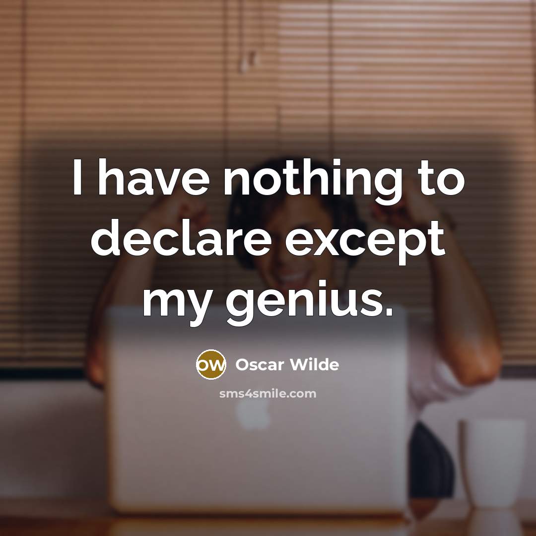 “I have nothing to declare except my genius.” quote by Oscar Wilde